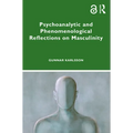 Psychoanalytic and Phenomenological Reflections on Masculinity