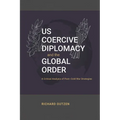 US Coercive Diplomacy and the Global Order: A Critical Analysis of Post-Cold War Strategies