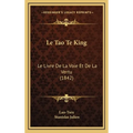 Le Tao Te King: Le Livre De La Voie Et De La Vertu (1842)