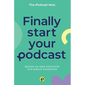 Finally Start Your Podcast: Become an indie podcaster in 15-minute microsteps