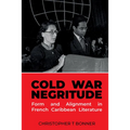 Cold War Negritude Form and Alignment in French Caribbean Literature