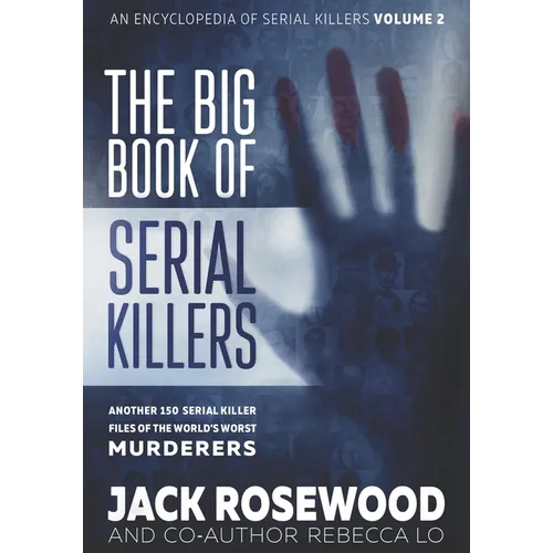 The Big Book of Serial Killers Volume 2: Another 150 Serial Killer Files of the World's Worst Murderers