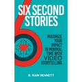 Six Second Stories: Maximize Your Impact in Minimal Time with Video Storytelling
