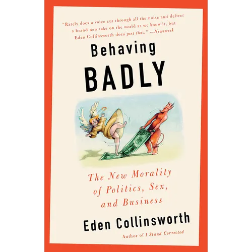Behaving Badly: The New Morality in Politics, Sex, and Business