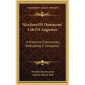 Nicolaus Of Damascus' Life Of Augustus: A Historical Commentary Embodying A Translation