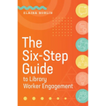 The Six-Step Guide to Library Worker Engagement