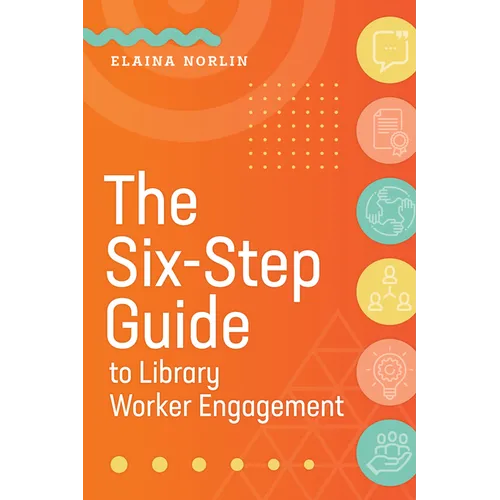 The Six-Step Guide to Library Worker Engagement