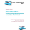 Stimmen der Anderen - Presseschauen als Wegbereiter einer europäischen Öffentlichkeit. Wie Pressekommentare das EU-Demokratiedefizit verringern