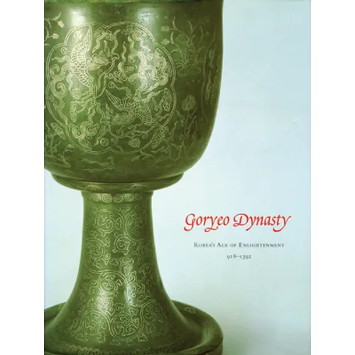 Goryeo Dynasty: Korea's Age of Enlightenment, 918-1392