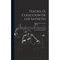 Teatro, Ó, Coleccion De Los Saynetes: Clementina. El Tio Y La Tia. La Feria De La Fortuna. Los Novios Espantados. Las Dos Viuditas. Los Hijos De La Pa
