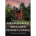 Abandoned Western Pennsylvania: Behind the Boards