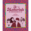 The Motherlode: 100+ Women Who Made Hip-Hop
