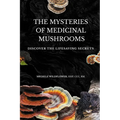The Mysteries Of Medicinal Mushrooms, Discover The Lifesaving Secrets