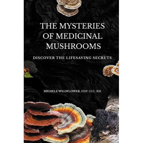 The Mysteries Of Medicinal Mushrooms, Discover The Lifesaving Secrets