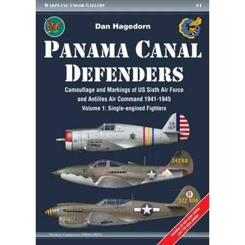 Panama Canal Defenders: Camouflage and Markings of Us Sixth Air Force and Antilles Air Command 1941-1945: Volume 1 - Single-Engined Fighters