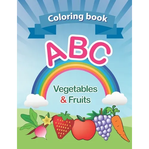 Coloring book: ABC Vegetables & Fruits coloring book: high-quality. for kids ages 2-6, 2020 high-quality. Toddler ABC coloring book A