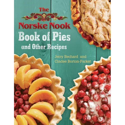 The Norske Nook Book of Pies and Other Recipes: Volume 1