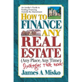 How to Finance Any Real Estate, Any Place, Any Time: Strategies That Work