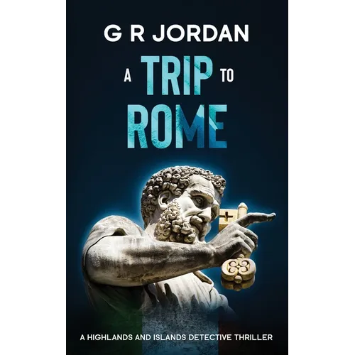 A Trip to Rome: A Highlands and Islands Detective Thriller