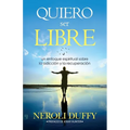 Quiero ser libre: un enfoque espiritual sobre la adicción y la recuperación