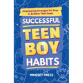 Successful Teen Boy Habits: Empowering Strategies for Boys to Achieve Their Goals