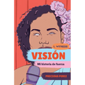 Visión (Vision Spanish Language Edition): Mi Historia de Fuerza