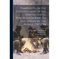 Pamphlets on the Constitution of the United States, Published During its Discussion by the People, 1787-1788