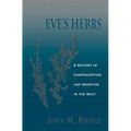 Eve's Herbs: A History of Contraception and Abortion in the West