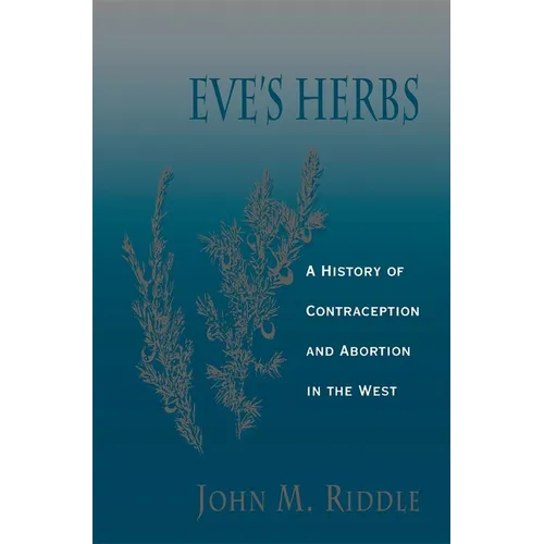 Eve's Herbs: A History of Contraception and Abortion in the West