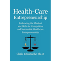 Health-Care Entrepreneurship: Embracing the Mindset and Skills for Competitive and Sustainable Healthcare Entrepreneurship