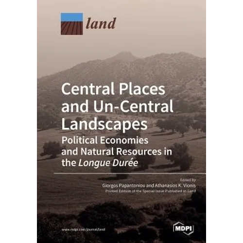 Central Places and Un-Central Landscapes: Political Economies and Natural Resources in the Longue Durée