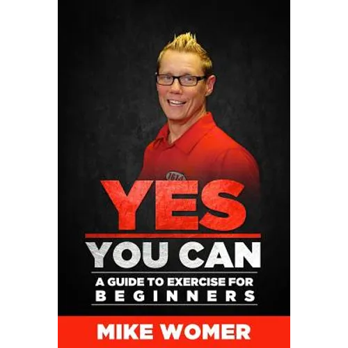 Yes You Can: A Guide to Exercise for Beginners