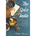 The Spice of India: Add Flavor to Your Life with Indian Masala: Indian Spice Blends- Powders & Pastes