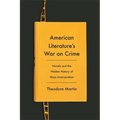 American Literature's War on Crime: Novels and the Hidden History of Mass Incarceration