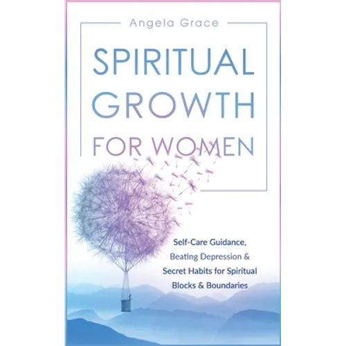 Spiritual Growth For Women: Self-Care Guidance, Beating Depression & Secret Habits for Spiritual Blocks & Boundaries