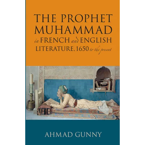The Prophet Muhammad in French and English Literature: 1650 to the Present