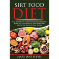 Sirt Food Diet: The complete guide and simple recipes book to lose weight and burn fat with the help of sirt food. This book will help