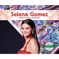 Selena Gomez: Cantante, Actriz Y Empresaria (Selena Gomez: Skillful Singer, Actress, & Businesswoman): Cantante, Actriz Y Empresaria