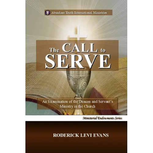 The Call to Serve: An Examination of the Deacon and Servant's Ministry in the Church