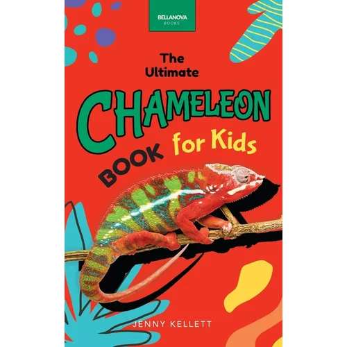 Chameleons The Ultimate Chameleon Book for Kids: 100+ Amazing Chameleon Facts, Photos, Quiz + More
