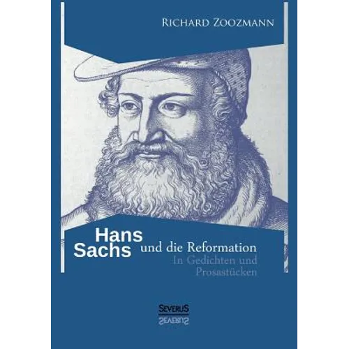 Hans Sachs und die Reformation - In Gedichten und Prosastücken