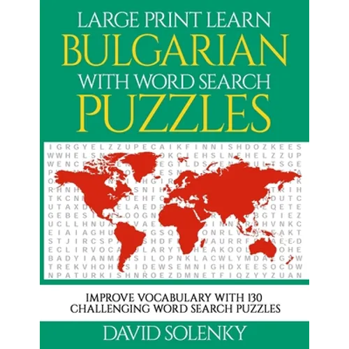 Large Print Learn Bulgarian with Word Search Puzzles: Learn Bulgarian Language Vocabulary with Challenging Easy to Read Word Find Puzzles