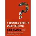 A Doubter's Guide to World Religions: A Fair and Friendly Introduction to the History, Beliefs, and Practices of the Big Five