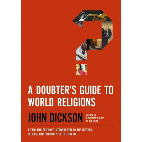 A Doubter's Guide to World Religions: A Fair and Friendly Introduction to the History, Beliefs, and Practices of the Big Five