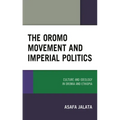 The Oromo Movement and Imperial Politics: Culture and Ideology in Oromia and Ethiopia