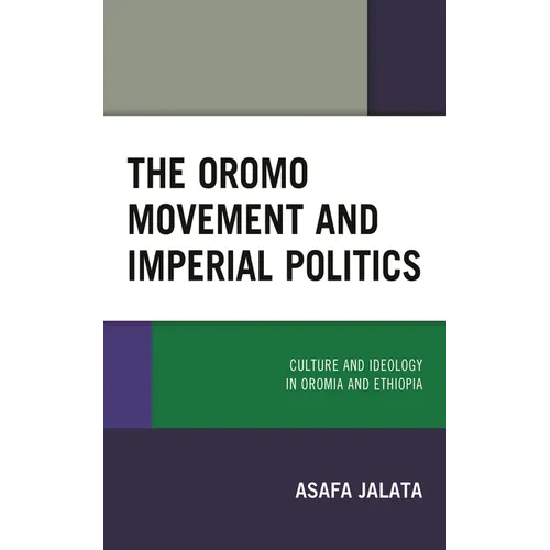 The Oromo Movement and Imperial Politics: Culture and Ideology in Oromia and Ethiopia