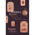 Relative Races: Genealogies of Interracial Kinship in Nineteenth-Century America