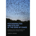 Psychoanalysis and Ecology at the Edge of Chaos: Complexity Theory, Deleuze, Guattari and Psychoanalysis for a Climate in Crisis