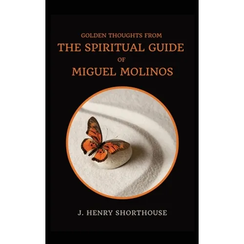 Golden Thoughts from The Spiritual Guide of Miguel Molinos: The Quietist