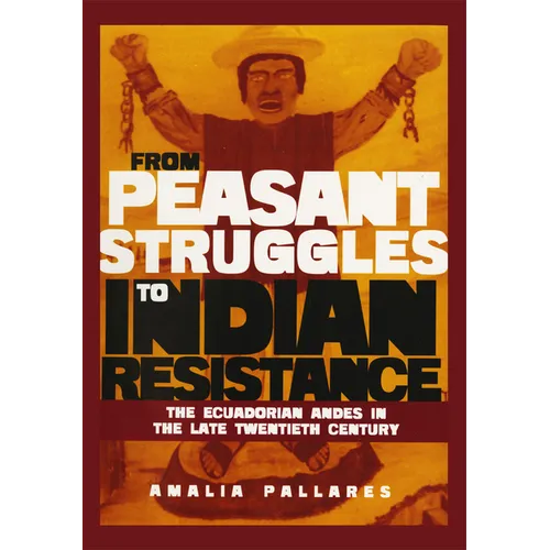 From Peasant Struggles to Indian Resistance: The Ecuadorian Andes in the Late Twentieth Century